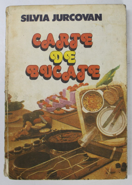 CARTE DE BUCATE de SILVIA JURCOVAN , 1983 *PREZINTA URME DE UZURA