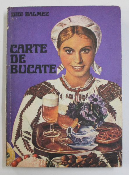 CARTE DE BUCATE-DIDI BALMEZ  BUCURESTI 1978 , COTORUL ESTE LIPIT CU SCOCI