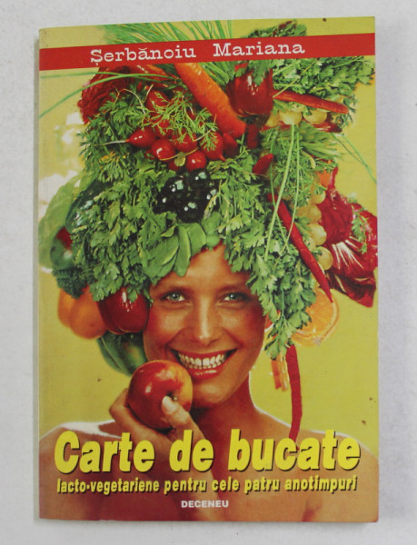 CARTE DE BUCATE LACTO- VEGETARIENE PENTRU CELE PATRU ANOTIMPURI de  SERBANOIU MARIANA , 1996