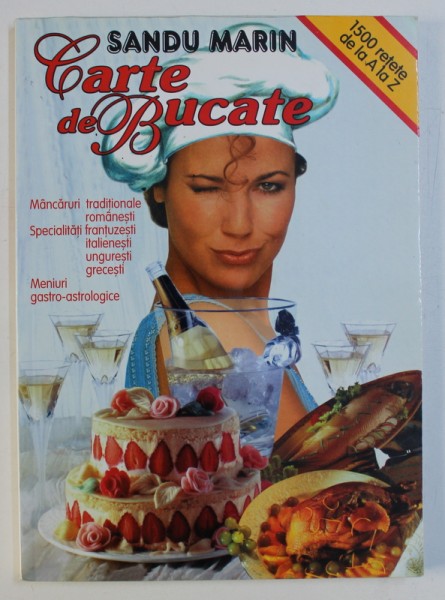 CARTE DE BUCATE - MANCARURI TRADITIONALE ROMANESTI - SPECIALITATI : FRANTUZESTI , ITALIENESTI , GRECESTI , UNGURESTI - MENIURI GASTRO - ASTROLOGICE de SANDU MARIN