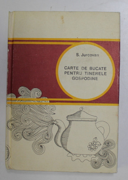 CARTE DE BUCATE PENTRU TINERELE GOSPODINE de SILVIA JURCOVAN, 1975