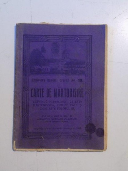CARTE DE MARTURISIRE CUPRINDE IN REZUMAT: CE ESTE MARTURISIREA, CUM SE FACE SI CARE ESTE FOLOSUL EI culeasa si data in tipar de MONAHUL GAMALIIL PAVALOIU  1937