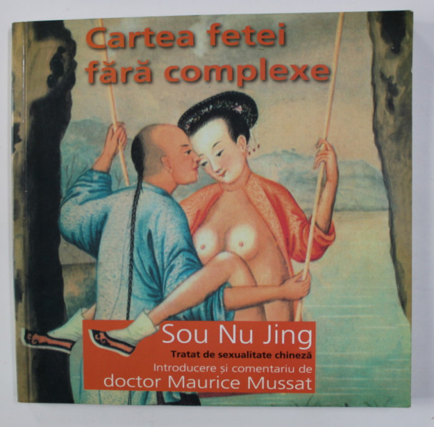 CARTEA FETEI FARA COMPLEXE , TRATAT DE SEXUALITATE CHINEZA de SOU NU JING , 2005, CUNTINE HALOURI DE APA