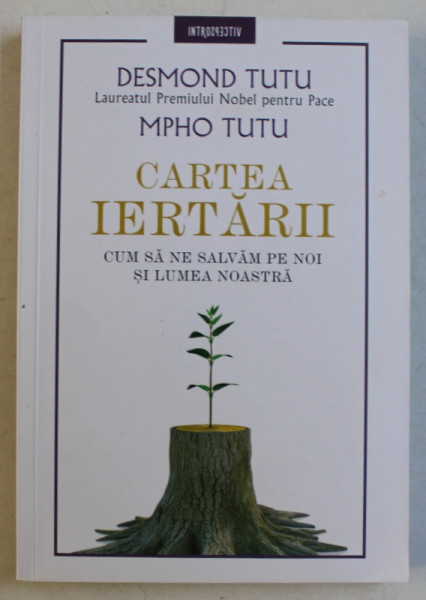 CARTEA IERTARII , CUM SA NE SALVAM PE NOI SI LUMEA NOASTRA de DESMOND TUT si MPHO TUTU , 2019