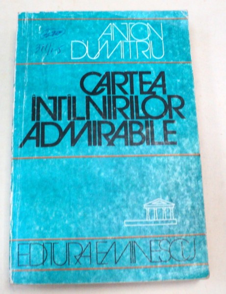 CARTEA INTALNIRILOR ADMIRABILE-ANTON DUMITRIU  1981
