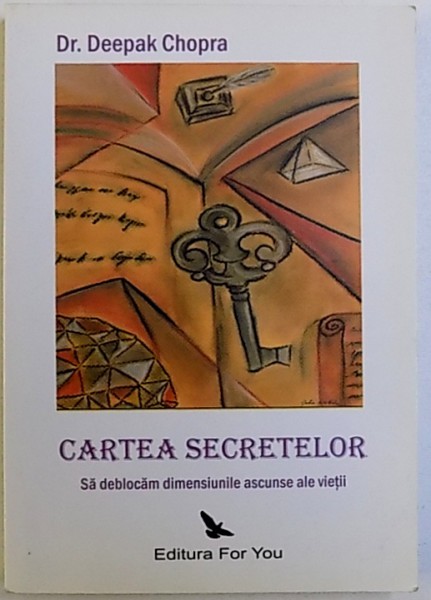 CARTEA SECRETELOR  - SA DEBLOCAM DIMENSIUNILE ASCUNSE ALE VIETII de DR. DEEPAK CHOPRA , 2008