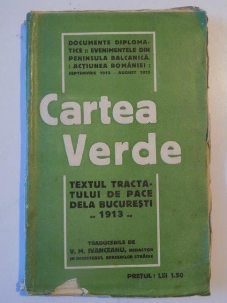 CARTEA VERDE , TEXTUL TRACTATULUI DE PACE DE LA BUCURESTI 1913 , Bucuresti 1913