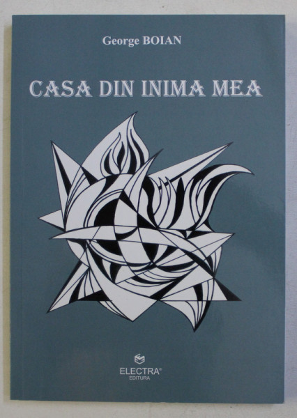CASA DIN INIMA MEA de GEORGE BOIAN , 2017 , DEDICATIE*
