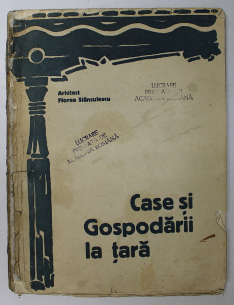 CASE SI GOSPODARII LA TARA-ARHITECTUL FLOREA STANCULESCU - BUCURESTI,1927