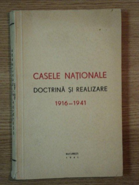 Casele nationale,doctrina si realizare,1916-1941,editata la Buc. in 1941