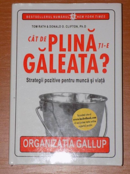 CAT DE PLINA TI-E GALEATA? STRATEGII POZITIVE PENTRU MUNCA SI VIATA de TOM RATH si DONALD O. CLIFTON, PH.D.  2007