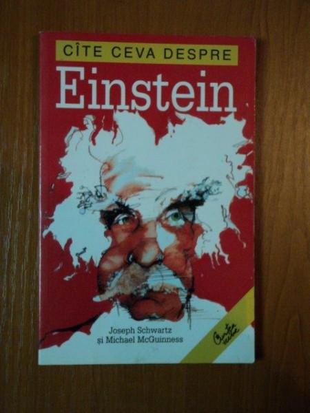 CATE CEVA DESPRE EINSTEIN de JOSEPH SCHWARTZ si MICHAEL MCGUINNESS