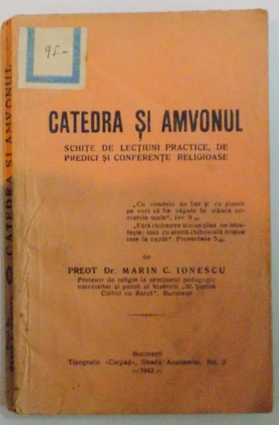 CATEDRA SI AMVONUL. SCHITE DE LECTIUNI PRACTICE, DE PREDICI SI CONFERENTE RELIGIOASE de MARIN C. IONESCU  1942