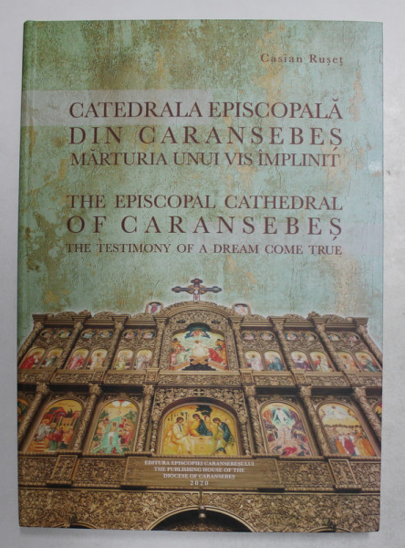 CATEDRALA EPISCOPALA DIN CARANSEBES - MARTURIA UNUI VIS IMPLINIT , EDITIE IN ROMANA SI ENGLEZA  de CASIAN RUSET , 2020 , CONTINE CD *