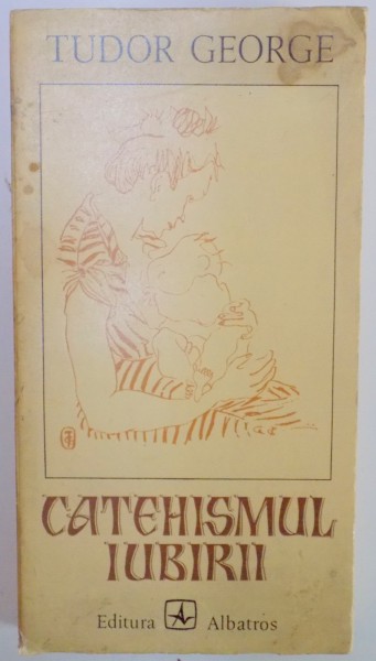 CATEHISMUL IUBIRII , ESEU LIRIC de TUDOR GEORGE , 1977 , DEDICATIE*
