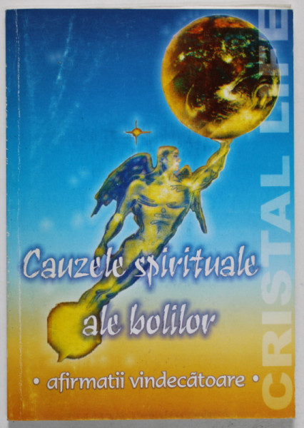 CAUZELE SPIRITUALE ALE BOLILOR , AFIRMATII VINDECATOARE