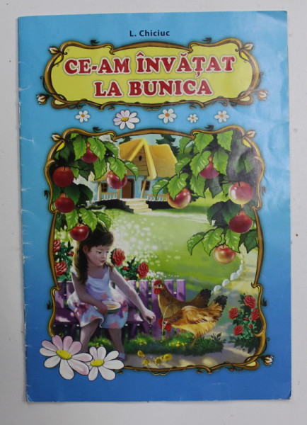 CE AM INVATAT DE LA BUNICA de L. CHICIUC , desene de P. GHETOI , ANII '2000