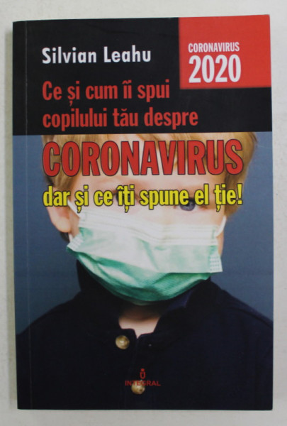 CE SI CUM II SPUI COPILULUI TAU DESPRE CORONAVIRUS DAR SI CE ITI SPUNE EL TIE ! de SILVIAN LEAHU , 2020
