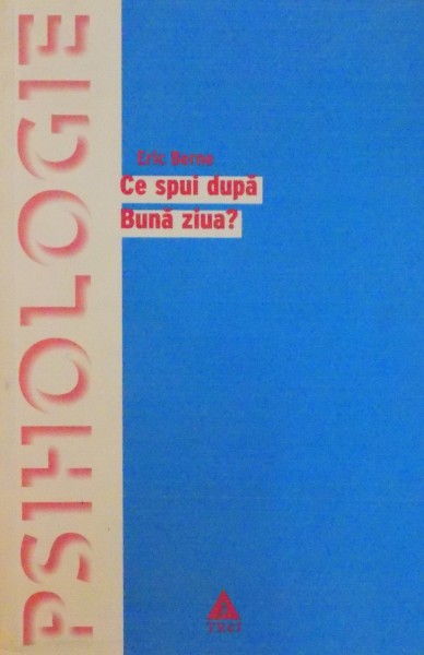 CE SPUI DUPA BUNA ZIUA? de ERIC BERNE 2006