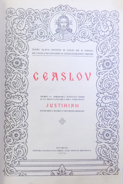 CEASLOV ,  tiparit cu aprobarea Sfantului Sinod si cu binecuvantarea prea fericitului JUSTINIAN  , Bucuresti 1970