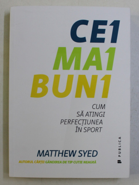 CEI MAI BUNI - CUM SA ATINGI PERFECTIUNEA IN SPORT de MATTHEW SYED , 2018
