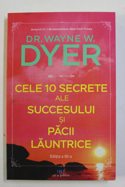 CELE 10 SECRETE ALE SUCCESULUI SI PACII LAUNTRICE de DR. WAYNE W. DYER , 2022 *COTOR LIPIT CU SCOCI
