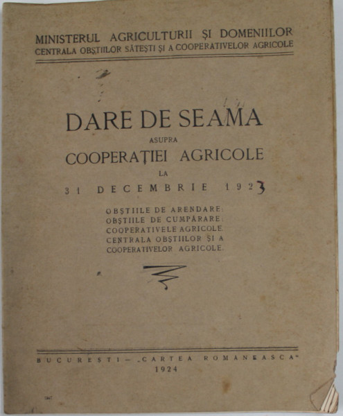CENTRALA OBSTILOR SATESTI SI A COOPERATIVELOR AGRICOLE - DARE DE SEAMA  ASUPRA  COOPERATIEI AGRICOLE LA 31 DECEMBRIE 1923 , APARUTA 1924 , PREZINTA PETE SI URME DE UZURA