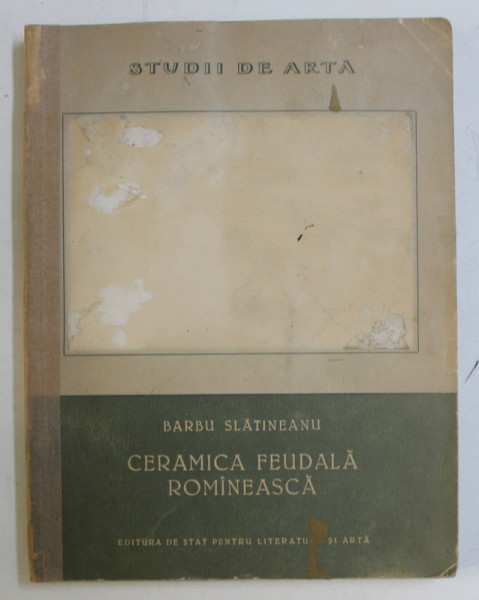 CERAMICA FEUDALA ROMANEASCA - BARBU SLATINEANU