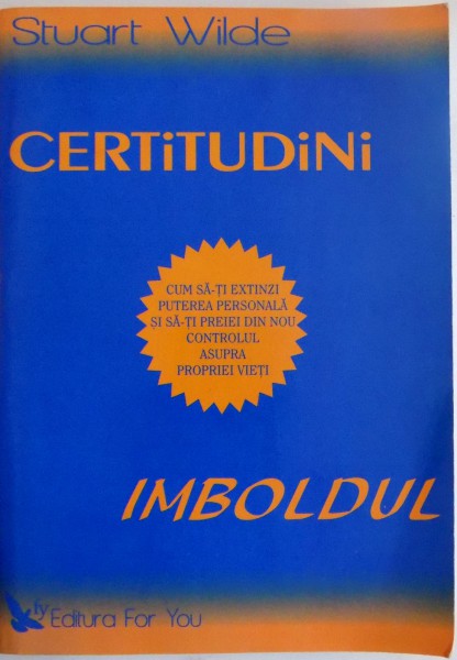 CERTITUDINI , IMBOLDUL de STUART WILDE , 2006 * PREZINTA SUBLINIERI CU CREIONUL