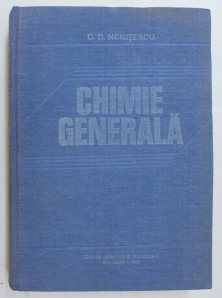 CHIMIE GENERALA  de C.D.NENITESCU ,EDITIA A V-A 1985
