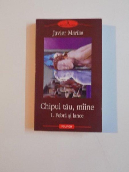 CHIPUL TAU , MAINE , FEBRA SI LANCE de JAVIER MARIAS , 2005