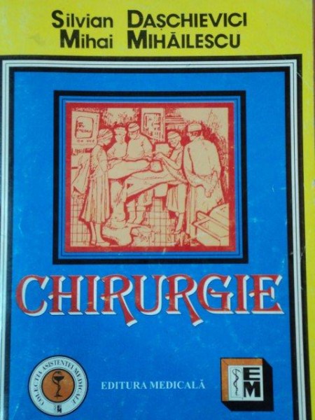 CHIRURGIE de SILVIAN DASCHIEVICI SI MIHAI MIHAILESCU , 2005 * BLOCUL DE FILE ESTE INDOIT
