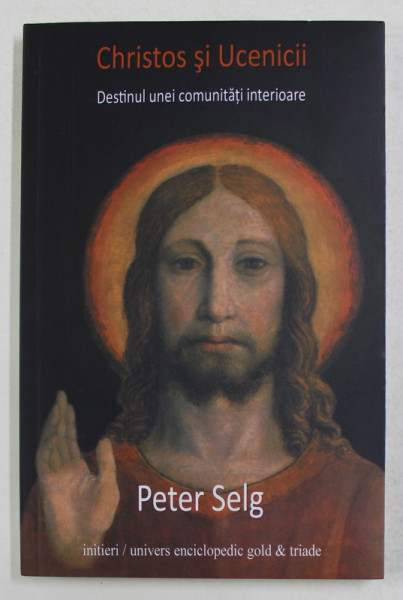 CHRISTOS SI UCENICII , DESTINUL UNEI COMUNITATI INTERIOARE de PETER SELG , 2012