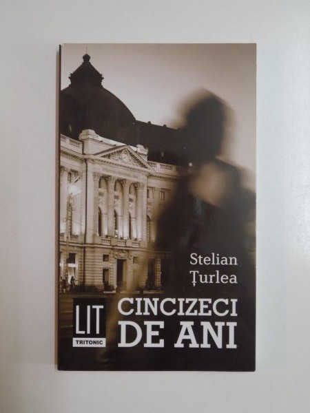 CINCIZECI DE ANI de STELIAN TURLEA, CONTINE DEDICATIA AUTORULUI  2013