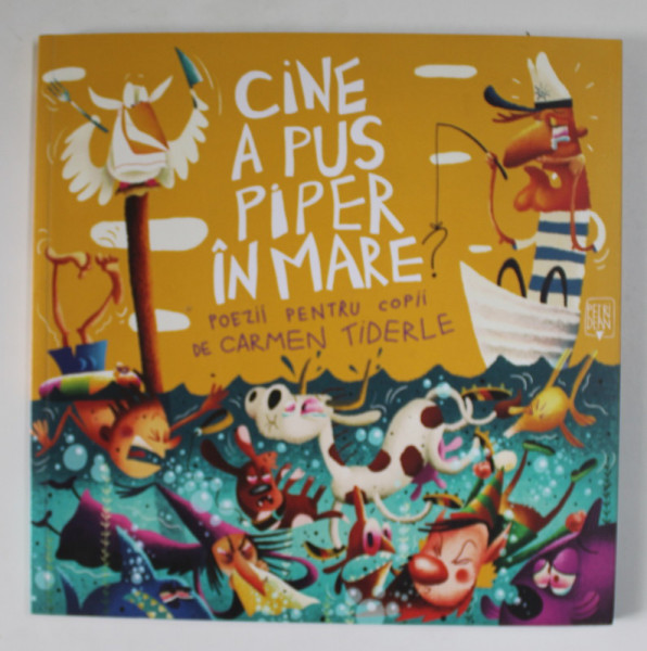 CINE A PUS PIPER IN MARE ? POEZII PENTRU COPII de CARMEN TIDERLE ,grafica de PETRIDEAN , 2019