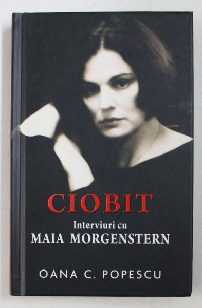 CIOBIT , INTERVIURI CU MAIA MORGENSTEIN DE OANA C . POPESCU , 2011 , *DEDICATIE