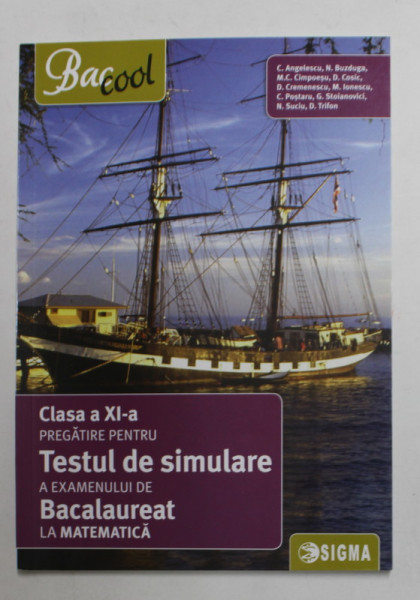 CLASA A XI -A - PREGATIRE PENTRU TESTUL DE SIMULARE A EXAMENULUI DE BACALAUREAT LA MATEMATICA de C. ANGELESCU ...D. TRIFON , 2016