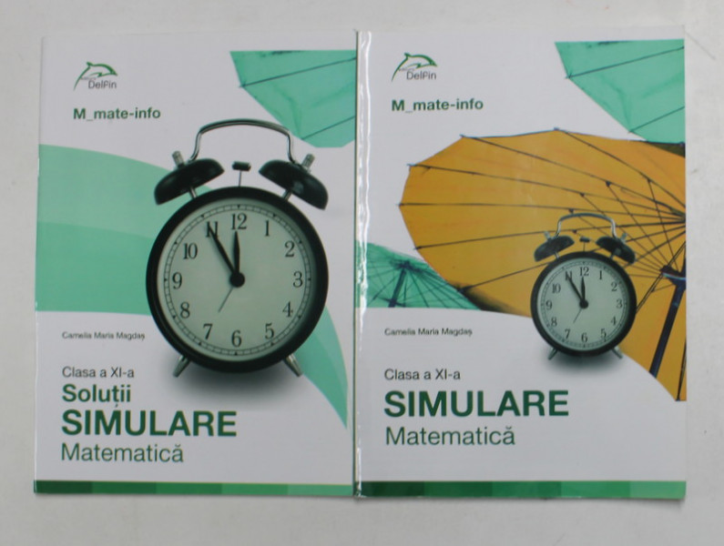 CLASA A XI -A - SIMULARE SI SOLUTII SIMULARE MATEMATICA , VOLUMELE I - II de CAMELIA MARIA MAGDAS , 2017