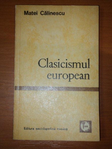 CLASICISMUL EUROPEAN de MATEI CALINESCU , 1971 * PREZINTA SUBLINIERI