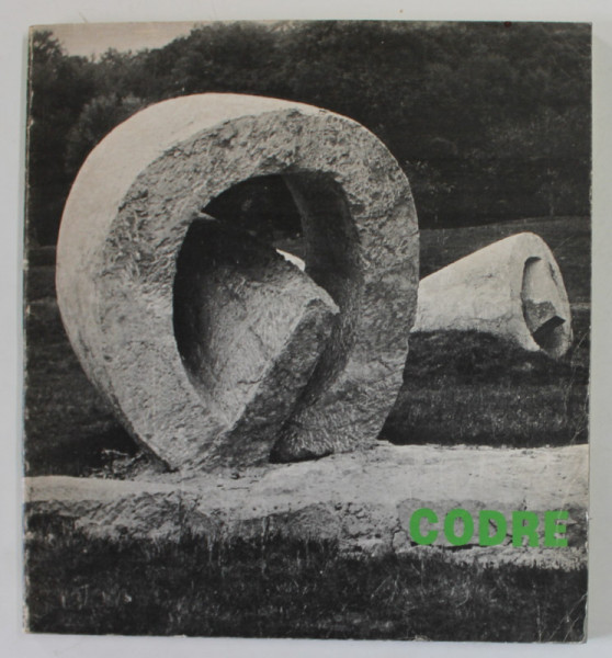 CODRE , SCULPTURE 1971 -1981 , CATALOG DE EXPOZITIE , 1981 , TEXT IN ITALIANA SI ENGLEZA