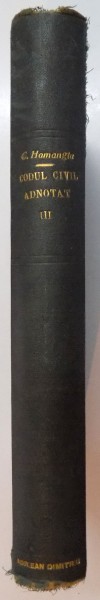 CODUL CIVIL ADNOTAT de C. HAMANGIU, VOLUMUL III (ART. 1169-1531), 1925,  VOLUMUL III AL SERIEI