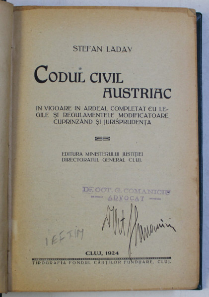 CODUL CIVIL AUSTRIAC , IN VIGOARE IN ARDEAL COMPLETAT CU LEGILE SI REGULAMENTELE MODIFICATOARE CUPRINZAND SI JURISPRUDENTA de STEFAN LADAY , 1924