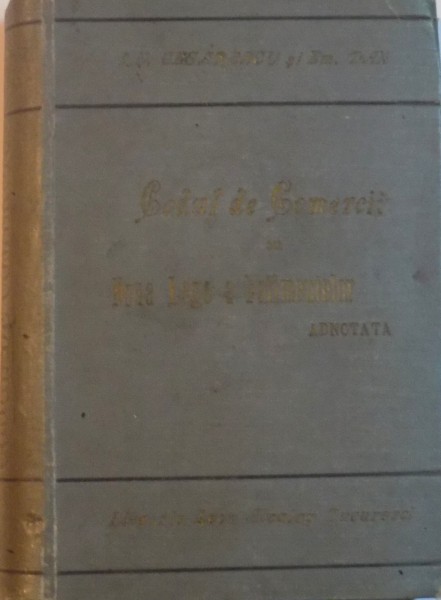CODUL DE COMERCIU. NOUA LEGE A FALIMENTELOR ADNOTATA de ION N. CESARESCU, EM. M. DAN  1902