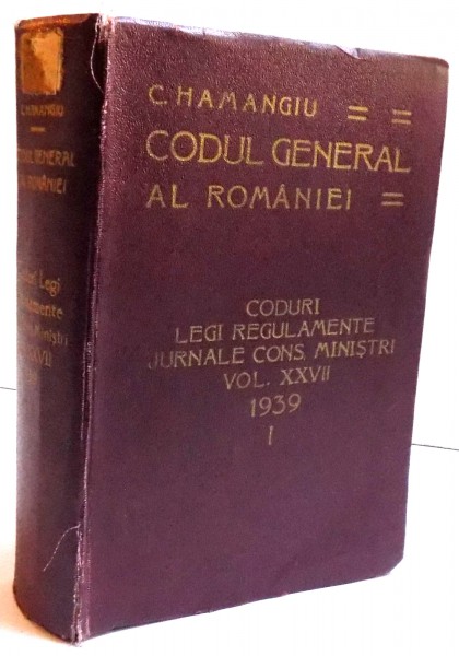 CODUL GENERAL AL ROMANIEI-C. HAMANGIU , PARTEA I-A  VOL 27  1939