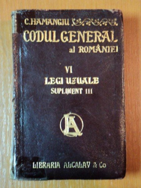 CODUL GENERAL AL ROMANIEI, LEGI UZUALE SUPLIMENT VI de C. HAMANGIU