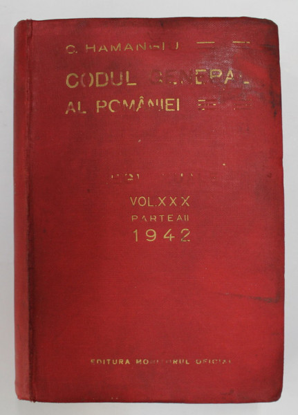 CODUL GENERAL AL ROMANIEI - LEGI UZUALE , VOLUMUL XXX, PARTEA II de C. HAMANGIU , APARUTA 1942 , PREZINTA PETE , HALOURI DE APA SI URME DE UZURA *