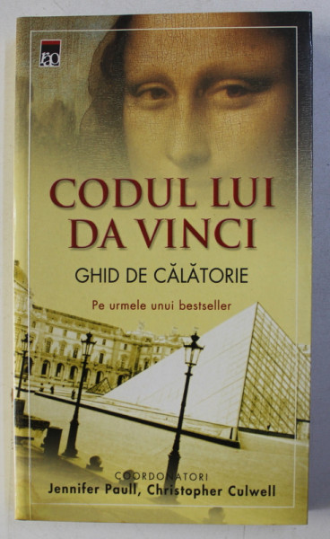 CODUL LUI DA VINCI - GHID DE CALATORIE , coordonatori JENNIFER PAULL si CHRISTOPHER CULWELL , 2006