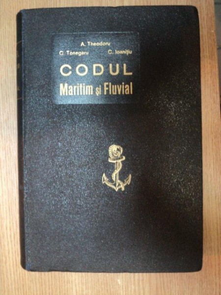 CODUL MARITIM SI FLUVIAL - C. TONEGARU A. THEODORU C. IOANITIU BUCURESTI 1934