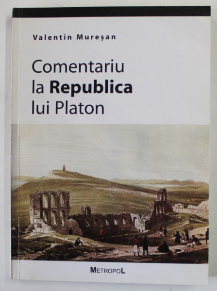 COMENTARIU LA REPUBLICA LUI PLATON de VALENTIN MURESAN , 2000 , DEDICATIE *