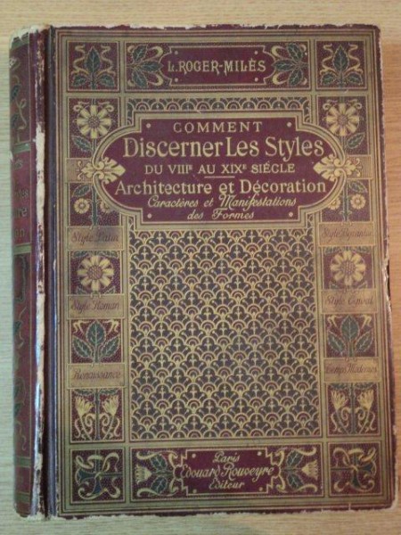 COMMENT DISCERNER LES STYLES DU VIII e AU XIX e SIECLE, ARCHITECTURE ET DECORATION, CARACTERES ET MANIFESTATIONS DES FORMES  par L. ROGER MILES